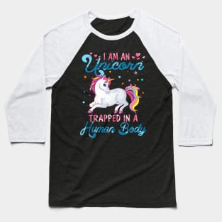 I'm An Unicorn Trapped In A Human Body Baseball T-Shirt